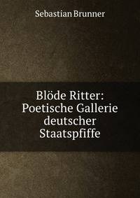Blode Ritter: Poetische Gallerie deutscher Staatspfiffe