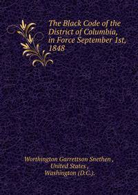 The Black Code of the District of Columbia, in Force September 1st, 1848