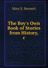 The Boy's Own Book of Stories from History, &amp;c.