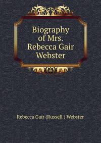 Biography of Mrs. Rebecca Gair Webster