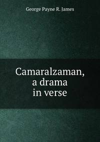 Camaralzaman, a drama in verse.