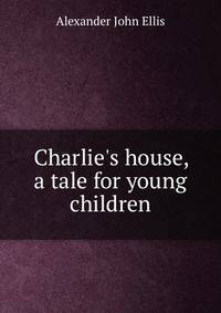 Charlie's house, a tale for young children