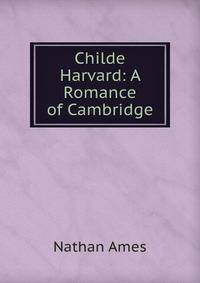 Childe Harvard: A Romance of Cambridge
