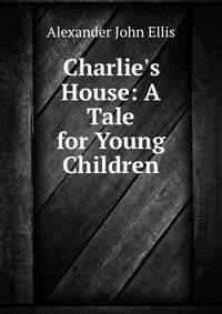 Charlie's House: A Tale for Young Children