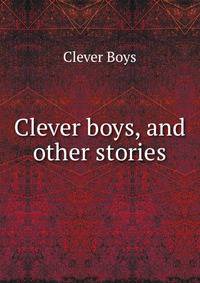 Clever boys, and other stories