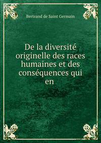 De la diversite originelle des races humaines et des consequences qui en .
