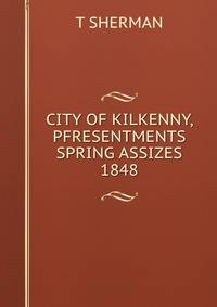 CITY OF KILKENNY, PFRESENTMENTS SPRING ASSIZES 1848
