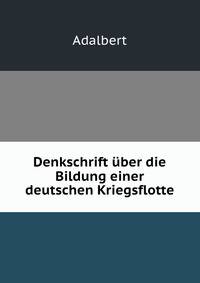 Denkschrift uber die Bildung einer deutschen Kriegsflotte