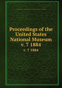 Proceedings of the United States National Museum. v. 7 1884