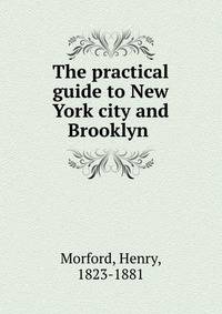The practical guide to New York city and Brooklyn