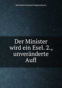 Der Minister wird ein Esel. 2., unveranderte Aufl