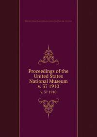 Proceedings of the United States National Museum. v. 37 1910