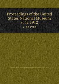 Proceedings of the United States National Museum. v. 42 1912