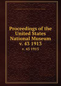 Proceedings of the United States National Museum. v. 43 1913