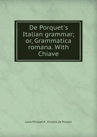 De Porquet's Italian grammar; or, Grammatica romana. With Chiave