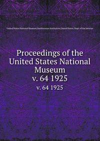Proceedings of the United States National Museum. v. 64 1925