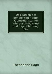 Das Wirken der Benediktiner-abtei Kremsmunster fur Wissenschaft, Kunst und Jugendbildung: Ein .