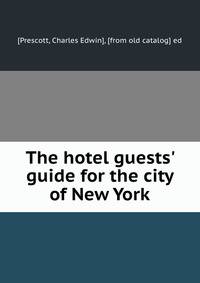 The hotel guests' guide for the city of New York