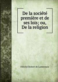 De la societe premiere et de ses lois; ou, De la religion