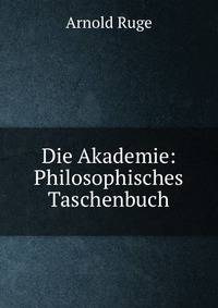 Die Akademie: Philosophisches Taschenbuch