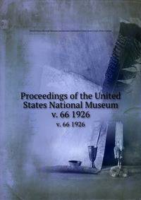 Proceedings of the United States National Museum. v. 66 1926