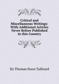 Critical and Miscellaneous Writings: With Additional Articles Never Before Published in this Country