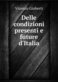 Delle condizioni presenti e future d'Italia