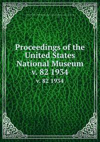Proceedings of the United States National Museum. v. 82 1934