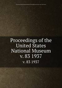 Proceedings of the United States National Museum. v. 83 1937
