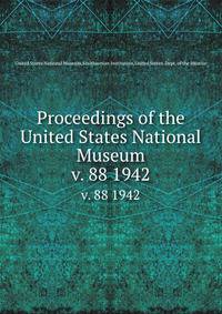 Proceedings of the United States National Museum. v. 88 1942