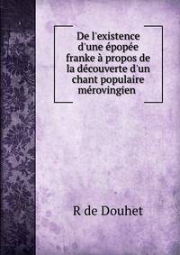 De l'existence d'une ?pop?e franke ? propos de la d?couverte d'un chant populaire m?rovingien .