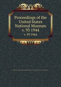 Proceedings of the United States National Museum. v. 93 1944