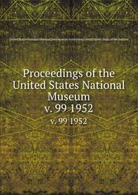 Proceedings of the United States National Museum. v. 99 1952