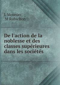 De l'action de la noblesse et des classes sup?rieures dans les soci?t?s .