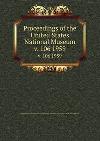 Proceedings of the United States National Museum. v. 106 1959