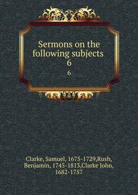 Sermons on the following subjects .. 6