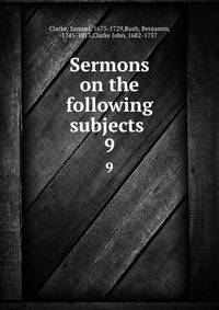 Sermons on the following subjects .. 9