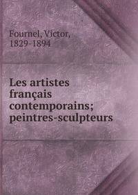 Les artistes francais contemporains; peintres-sculpteurs
