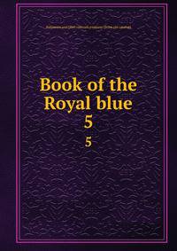 Book of the Royal blue. 5