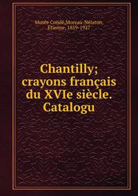 Chantilly; crayons francais du XVIe siecle. Catalogu