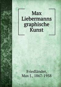Max Liebermanns graphische Kunst