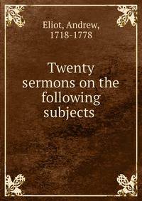Twenty sermons on the following subjects .