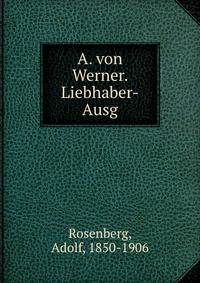 A. von Werner. Liebhaber-Ausg.