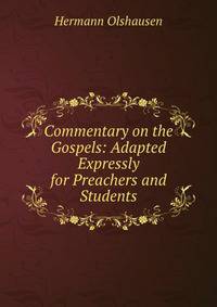 Commentary on the Gospels: Adapted Expressly for Preachers and Students