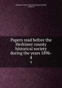 Papers read before the Herkimer county historical society during the years 1896-. 4