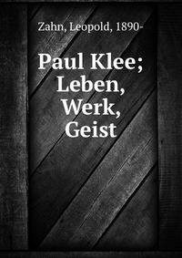 Paul Klee; Leben, Werk, Geist