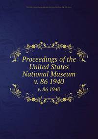 Proceedings of the United States National Museum. v. 86 1940