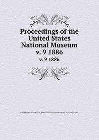 Proceedings of the United States National Museum. v. 9 1886