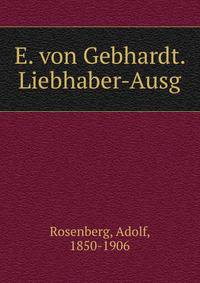 E. von Gebhardt. Liebhaber-Ausg.
