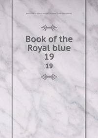 Book of the Royal blue. 19